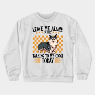 Welsh Corgi - Leave Me Alone Corgi Crewneck Sweatshirt